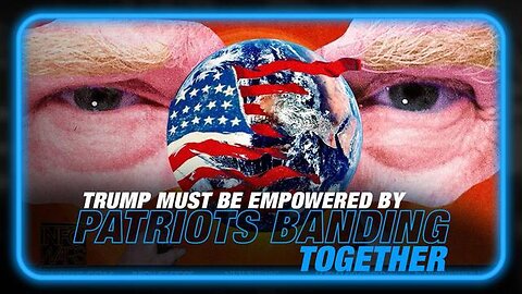 TRUMP MUST BE EMPOWERED BY THE PEOPLE BANDING TOGETHER, STEVE BANNON CALLS ON PATRIOTS WORLDWIDE IN
