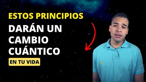 Estos Principios Crearán Un Cambio Cuántico En Tu Vida