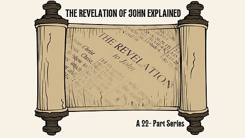 VIDEO #8-H The Revelation Of John Explained