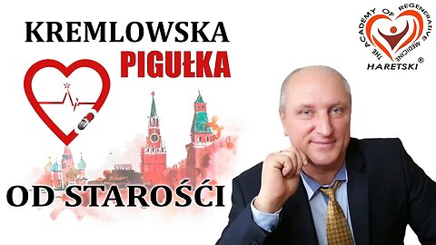 Kremlowska Pigułka od Starośći. Aleksander Haretski. Medycyna Regeneracyjna.