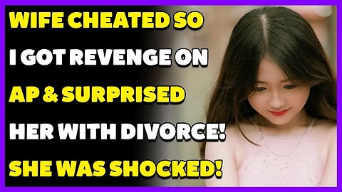 Wife Cheated So I GOT REVENGE On AP & SURPRISED Her With DIVORCE! She Was SHOCKED! (Reddit Cheating)