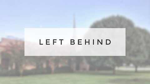 4.28.24 Sunday Sermon - Left Behind