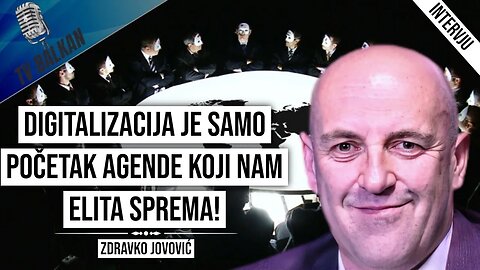 Zdravko Jovović-Digitalizacija je samo početak agende koji nam elita sprema!