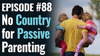 #88 - No Country for Passive Parenting, ft. Kelli Harris