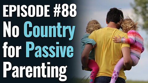 #88 - No Country for Passive Parenting, ft. Kelli Harris