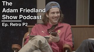 The Adam Friedland Show Retro Podcast Ep. P2 | Nick Mullen