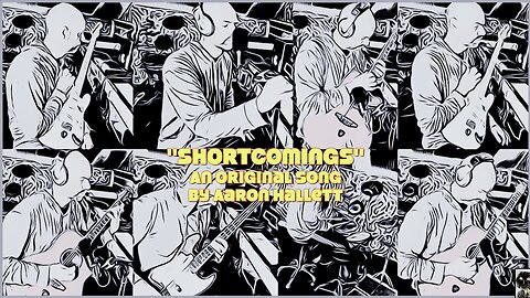 "Shortcomings" an Original Song by Aaron Hallett