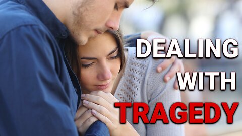 Dealing with Tragedy | Daily Inspiration