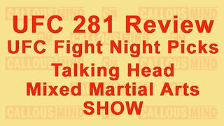 UFC281 Main Card Review - UFC Fight Night Picks - Talking Mixed Martial Arts with Callous Mind