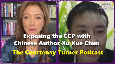 Exposing the CCP with Chinese Author Xu XurChun The Courtenay Turner Podcast