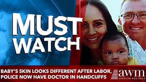 Baby’s Skin Looks Different After Labor, Police now Have Doctor In Handcuffs