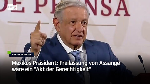 Mexikos Präsiden Obrador: Freilassung von Assange wäre "Botschaft der Pressefreiheit an die Welt"