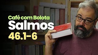 Salmos 46.1-6 - Café Com Bolota