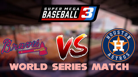 Super Mega Baseball 3 | 2021 World Series Match | Atlanta Braves VS Houston Astros