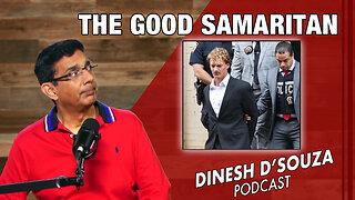 THE GOOD SAMARITAN Dinesh D’Souza Podcast Ep754