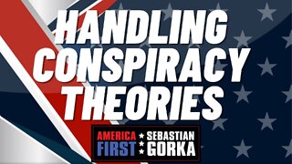 Handling Conspiracy Theories. Sebastian Gorka on AMERICA First