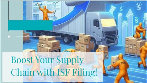 Enhancing Supply Chain Visibility: The Importance of ISF Filing in Global Trade