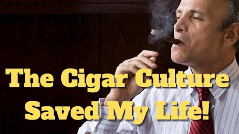 The Cigar Culture Saved My Life...