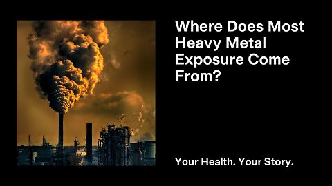 Where Does Most Heavy Metal Exposure Come From?