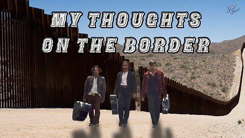 Pastor Scott Show - My thoughts on the Mexican Border