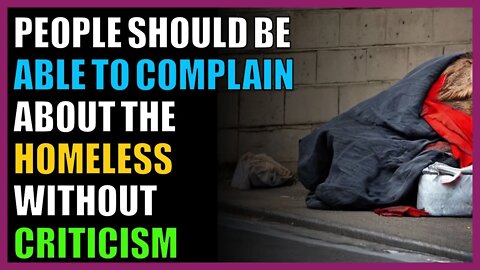 People should be able to complain about the homeless without criticism