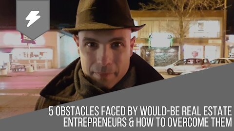 5 Obstacles Faced by Would-be Real Estate Entrepreneurs and How to Overcome Them