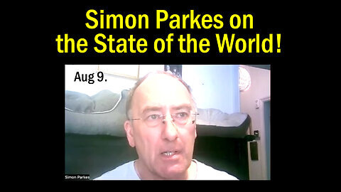 Aug 9, Simon Parkes on the State of the World!