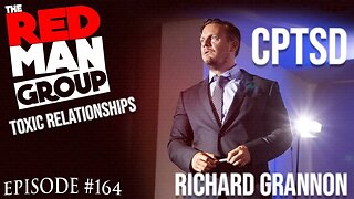 Toxic Relationships and CPTSD: The Red Man Group Ep. 164 with Richard Grannon