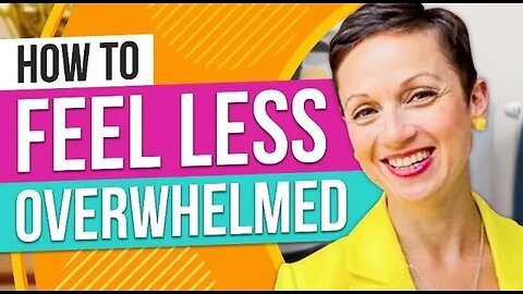 How to Feel Less Overwhelmed