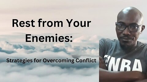 Rest from Your Enemies: Strategies for Overcoming Conflict