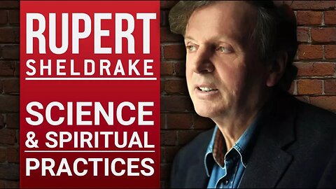Science & Spiritual Practices - Rupert Sheldrake
