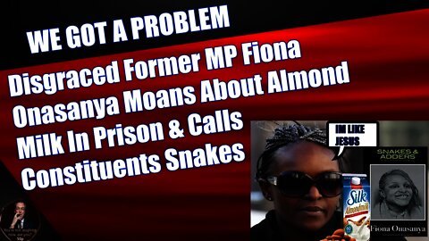 Disgraced Former MP Fiona Onasanya Moans About Almond Milk In Prison & Constituents Who Shunned Her