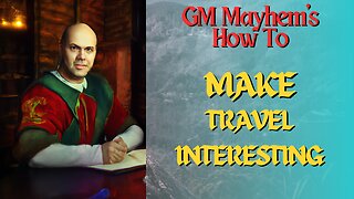 GM Mayhem's How to Make Travel Interesting