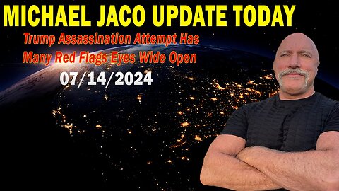 Michael Jaco Update July 14: "Trump Assassination Attempt Has Many Red Flags Eyes Wide Open"