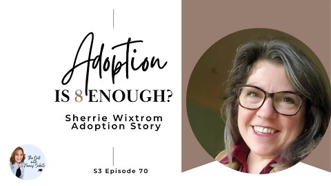 Adoption; Is 8 Enough? Sherrie Wixtrom Adoption Story