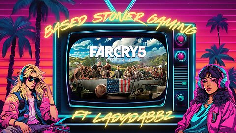 Based stoner gaming ft Ladydabbz| farcry 5|p3