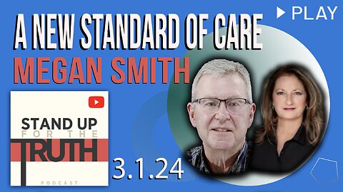 A New Standard of Care - Stand Up For The Truth w/ Megan Smith
