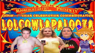 LOLCOWLAPALOOZA SPECIAL: CHRIS-CHAN CELEBRATION COMMEMORATION @Moonliightartist