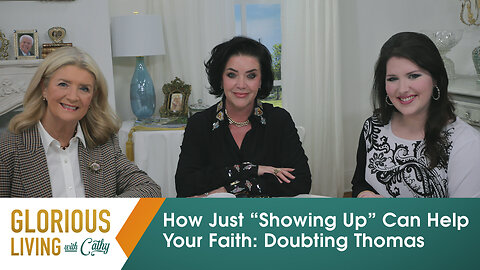 Glorious Living With Cathy: How Just “Showing Up” Can Help Your Faith: Doubting Thomas