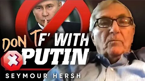 💂🏼‍♀️ The Resilient and Ruthless Bear: ☭ Messing with Putin Is One Bad Idea - Seymour Hersh