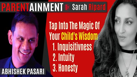 5.1.20 EP. 5 PARENTAINMENT | Your Child's Wisdom: Intuity, Inquisitiveness & Honesty Abhi Pasari ❤️