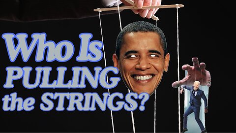 WHO IS PULLING THE STRINGS? Obama? Soros? Something More Sinister?