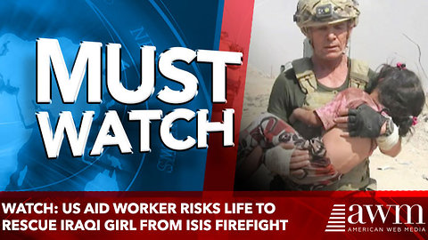 WATCH: US Aid Worker Risks Life to Rescue Iraqi Girl from ISIS Firefight