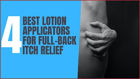 4 Best Lotion Applicators For Full Back Itch Relief Now