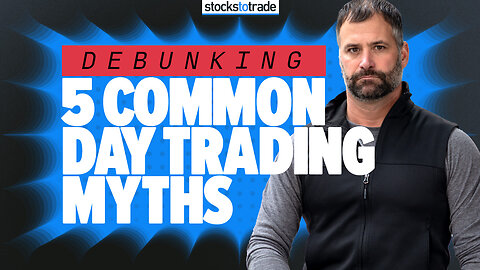 Debunking 5 Common Day Trading Myths