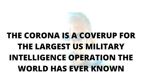 07FEBR22 THE CORONA IS A COVERUP FOR THE LARGEST US MILITARY INTELLIGENCE OPERATION THE WORLD HAS EV