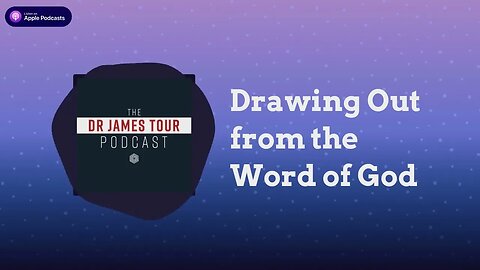 Drawing Out from the Word of God - I Peter 1, Part 3 - The James Tour Podcast
