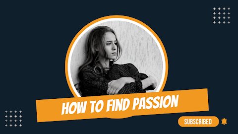 How to find your Passion how many way to find passion passion is very important enhance passion