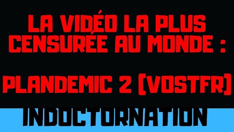 Vidéo la plus censurée au monde : Plandemic II Indoctornation VOSTFR