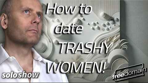 How to Date Trashy Women!